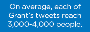 On average, each of Grant's tweets reach 3,000-4,000 people.