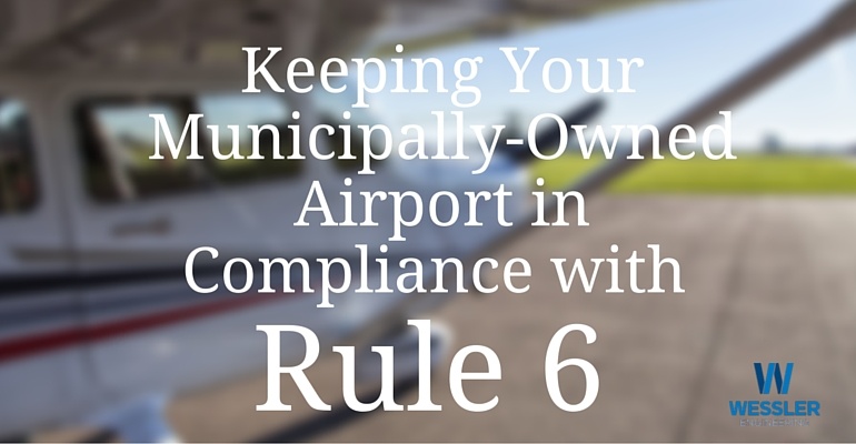 Keeping Your Municipally-Owned Airport in Compliance with Rule 6
